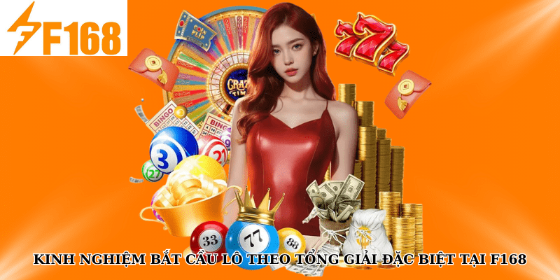 Kinh Nghiệm Bắt Cầu Lô Theo Tổng Giải Đặc Biệt Tại F168 4 Kinh Nghiệm Bắt Cầu Lô Theo Tổng Giải Đặc Biệt Tại F168